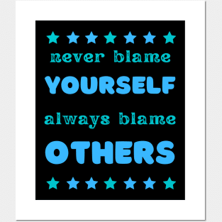 never blame yourself (always blame others) Posters and Art